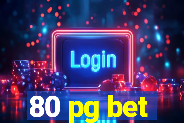 80 pg bet